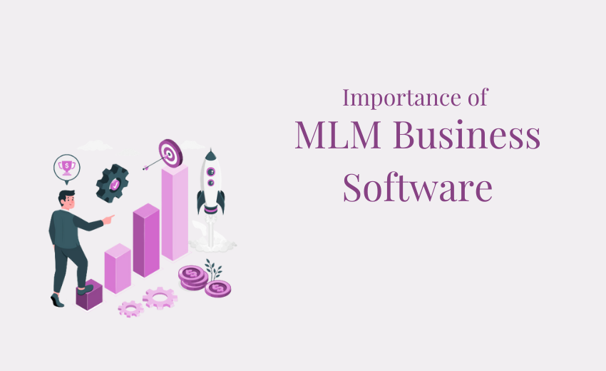 Importance of MLM Business Software For Your Growing Business