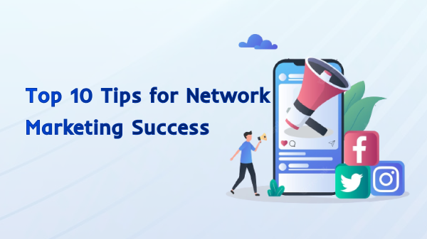 Top 10 Tips for Network Marketing Success